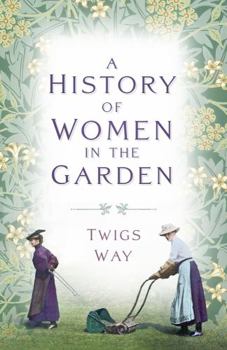Paperback A History of Women in the Garden Book