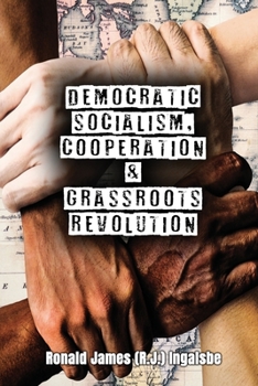 Paperback Democratic Socialism, Cooperation & Grassroots Revolution Book