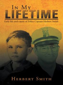 Paperback In My Lifetime: Early life and career of Police Captain Herbert Smith Book