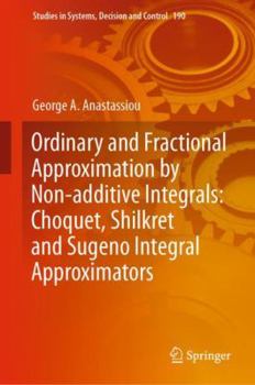 Hardcover Ordinary and Fractional Approximation by Non-Additive Integrals: Choquet, Shilkret and Sugeno Integral Approximators Book