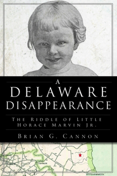 Delaware Disappearance: The Riddle of Little Horace Marvin, Jr.