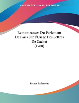 Paperback Remontrances Du Parlement De Paris Sur L'Usage Des Lettres De Cachet (1788) [French] Book