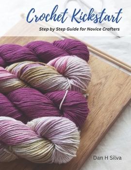 Paperback Crochet Kickstart: Step by Step Guide for Novice Crafters Book