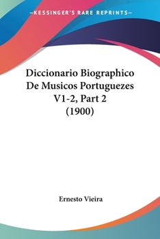 Paperback Diccionario Biographico De Musicos Portuguezes V1-2, Part 2 (1900) Book