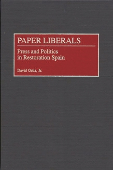 Hardcover Paper Liberals: Press and Politics in Restoration Spain Book