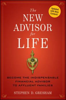 Hardcover The New Advisor for Life: Become the Indispensable Financial Advisor to Affluent Families Book