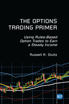 Paperback The Options Trading Primer: Using Rules-Based Option Trades to Earn a Steady Income Book
