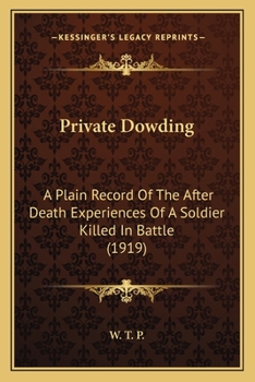 Paperback Private Dowding: A Plain Record Of The After Death Experiences Of A Soldier Killed In Battle (1919) Book