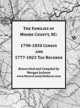 Hardcover The Families of Moore County, NC: 1790-1850 Census and 1777-1823 Tax Records Book