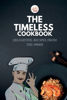 Paperback The Timeless Cookbook: Delightful Recipes from the 1900s! Book