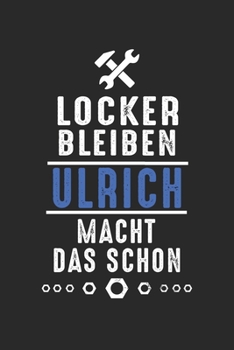 Locker bleiben Ulrich macht das schon: Notizbuch 120 Seiten für Handwerker Mechaniker Schrauber Bastler Hausmeister Notizen, Zeichnungen, Formeln | ... Schreibheft Planer Tagebuch (German Edition)