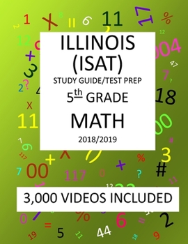 5th Grade ILLINOIS ISAT, MATH, Test Prep: 2019 : 5th Grade ILLINOIS STANDARDS ACHIEVEMENT TEST MATH Test Prep/study Guide
