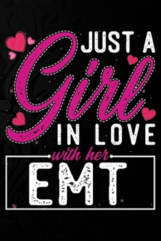 Paperback Just A Girl In Love With Her EMT: Cute Valentine's day or anniversary notebook for a girl whose boyfriend or husband is an awesome EMT. 100 Pages 6X9 Book