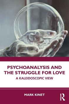 Paperback Psychoanalysis and the Struggle for Love: A Kaleidoscopic View Book