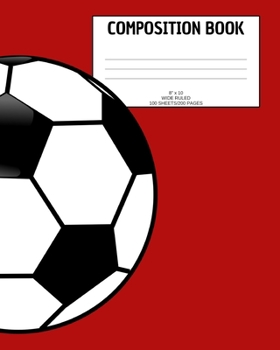Paperback Composition Book: Soccer; wide ruled; 100 sheets/200 pages; 8" x 10" Book