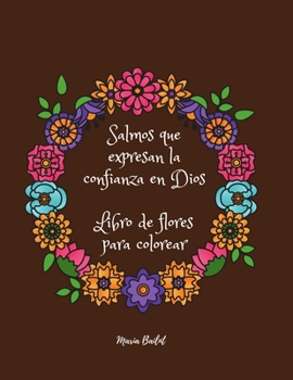 Paperback Salmos que expresan confianza en Dios Libro de flores para colorear: Genial! Libro para colorear con flores para ayudarte a creer y recibir la ayuda d [Spanish] Book