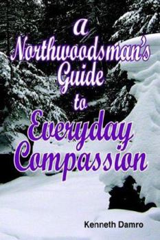 Paperback A Northwoodsman's Guide to Everyday Compassion Book