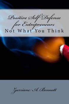 Paperback Positive Self Defense for Entrepreneurs - Not what you think Book