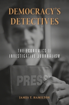 Hardcover Democracy's Detectives: The Economics of Investigative Journalism Book