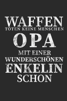 Paperback Waffen t?ten keine Menschen Opa mit einer Wundersch?nen Enkelin schon: Notizbuch A5 f?r Opa oder welche die es bald werden. Perfekt um "Du wirst Opa" [German] Book