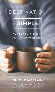 Hardcover Destination Simple: Everyday Rituals for a Slower Life Book