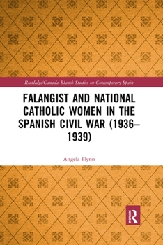 Paperback Falangist and National Catholic Women in the Spanish Civil War (1936-1939 Book