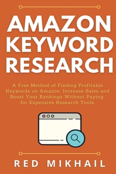 Paperback Amazon Keyword Research: A Free Method of Finding Profitable Keywords on Amazon. Increase Sales and Boost Your Rankings Without Paying for Expe Book