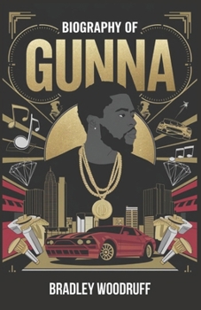 Paperback Biography of Gunna: From the Streets to Stardom: The Unstoppable Rise of Gunna, His Cultural Impact, and the Legacy of Atlanta's New Wave in Hip-Hop Book