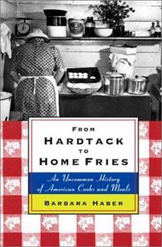 Hardcover From Hardtack to Home Fries: An Uncommon History of American Cooks and Meals Book