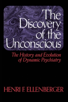 Paperback The Discovery of the Unconscious: The History and Evolution of Dynamic Psychiatry Book
