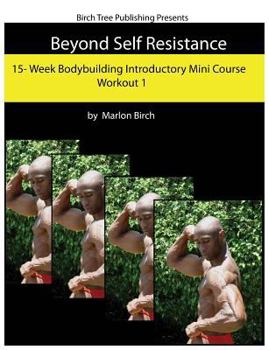 Paperback Beyond Self Resistance Bodybuilding Mini Course Workout 1 Book