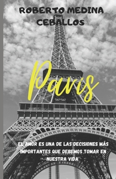 Paperback París: Amar es una de las decisiones más importantes que debemos tomar en nuestra vida. [Spanish] Book