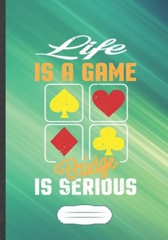 Life Is a Game Bridge Is Serious: Card Game Blank Lined Notebook/ Journal, Writer Practical Record. Dad Mom Anniversay Gift. Thoughts Creative Writing Logbook. Fashionable Vintage Look 110 Pages B5