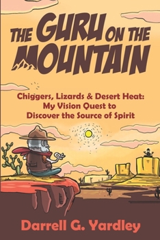 Paperback The Guru on the Mountain: Chiggers, Lizards & Desert Heat: My Vision Quest to Discover the Source of Spirit Book