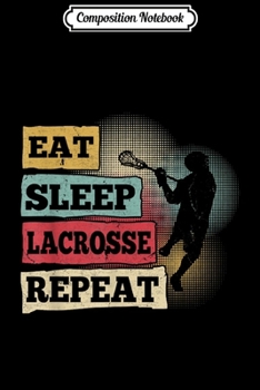 Composition Notebook: Eat Sleep Lacrosse Repeat Sports Team Game Gift  Journal/Notebook Blank Lined Ruled 6x9 100 Pages