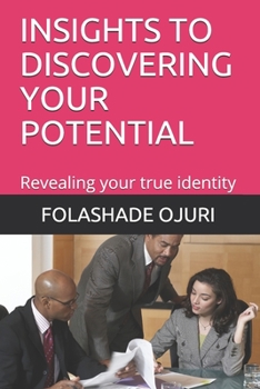 Paperback Insights to Discovering Your Potential: Revealing your true identity Book