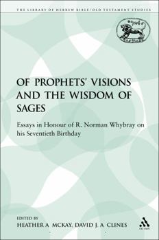 Paperback Of Prophets' Visions and the Wisdom of Sages: Essays in Honour of R. Norman Whybray on His Seventieth Birthday Book