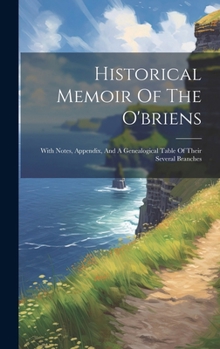 Hardcover Historical Memoir Of The O'briens: With Notes, Appendix, And A Genealogical Table Of Their Several Branches Book