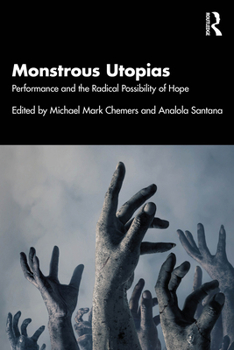 Paperback Monstrous Utopias: Performance and the Radical Possibility of Hope Book