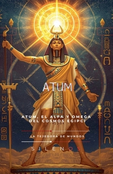 Atum: El Alfa y Omega del Cosmos (Egipto) (Spanish Edition)