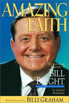 Hardcover Amazing Faith: The Authorized Biography of Bill Bright, Founder of Campus Crusade for Christ Int'l. Book
