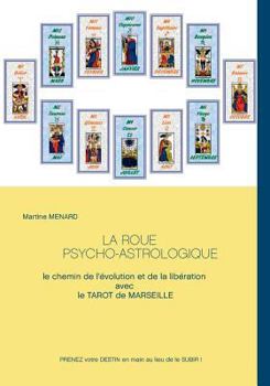 Paperback La roue psycho-astrologique: Le chemin de l'évolution et de la libération avec le Tarot de Marseille [French] Book