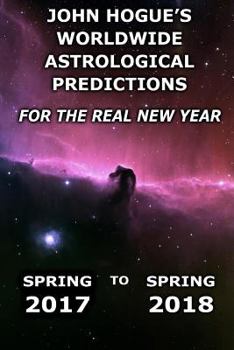 Paperback John Hogue's Worldwide Astrological Predictions for the Real New Year: Spring 2017 to Spring 2018 Book