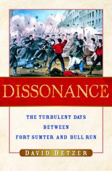 Hardcover Dissonance: The Turbulent Days Between Fort Sumter and Bull Run Book