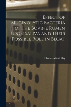 Paperback Effect of Mucinolytic Bacteria of the Bovine Rumen Upon Saliva and Their Possible Role in Bloat Book