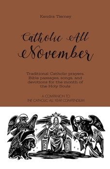 Paperback Catholic All November: Traditional Catholic prayers, Bible passages, songs, and devotions for the month of the Holy Souls Book