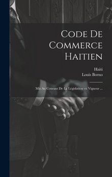 Hardcover Code de commerce haitien: Mis au courant de la législation en vigueur ... [French] Book