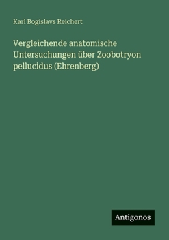 Vergleichende anatomische Untersuchungen über Zoobotryon pellucidus (Ehrenberg) (German Edition)