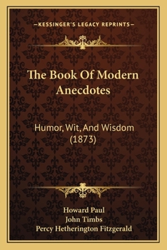 Paperback The Book Of Modern Anecdotes: Humor, Wit, And Wisdom (1873) Book