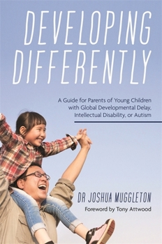 Paperback Developing Differently: A Guide for Parents of Young Children with Global Developmental Delay, Intellectual Disability, or Autism Book